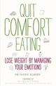 Quit Comfort Eating: Lose weight by managing your emotions