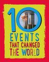 10: Events That Changed the World