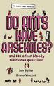 Do Ants Have Arseholes?: ...and 101 other bloody ridiculous questions