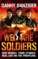 We Are Soldiers: Our heroes. Their stories. Real life on the frontline.