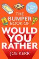 The Bumper Book of Would You Rather?: Over 350 hilarious hypothetical questions for anyone aged 6 to 106