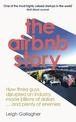 The Airbnb Story: How Three Guys Disrupted an Industry, Made Billions of Dollars ... and Plenty of Enemies