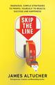 Skip the Line: Ingenious, Simple Strategies to Propel Yourself to Wealth, Success and Happiness