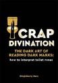 Crap Divination: The Dark Art of Reading Dark Marks: How to Interpret Toilet Runes