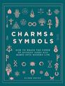 Charms & Symbols: How to Weave the Power of Ancient Signs and Marks into Modern Life