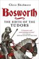 Bosworth: The Birth of the Tudors