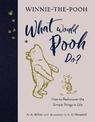 Winnie-the-Pooh: What Would Pooh Do?: How to Rediscover the Simple Things in Life