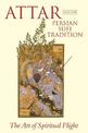 Attar and the Persian Sufi Tradition: The Art of Spiritual Flight