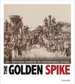 Golden Spike: How a Photograph Celebrated the Transcontinental Railroad