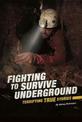 Fighting to Survive Underground: Terrifying True Stories