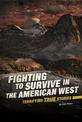 Fighting to Survive in the American West: Terrifying True Stories