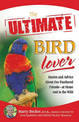 The Ultimate Bird Lover: Stories and Advice on Our Feathered Friends at Home and in the Wild