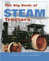 The Big Book of Steam Tractors: Glory Days of the Invention That Changed Farming Forever