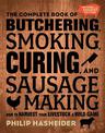 The Complete Book of Butchering, Smoking, Curing, and Sausage Making: How to Harvest Your Livestock and Wild Game - Revised and