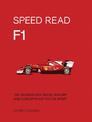 Speed Read F1: The Technology, Rules, History and Concepts Key to the Sport: Volume 1