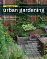 Field Guide to Urban Gardening: How to Grow Plants, No Matter Where You Live: Raised Beds * Vertical Gardening * Indoor Edibles