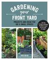 Gardening Your Front Yard: Projects and Ideas for Big and Small Spaces - Includes Vegetable Gardening, Pollinator Plants, Rain G