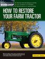 How to Restore Your Farm Tractor: Choosing a tractor and setting up a workshop - Engine, transmission, and PTO rebuilds - Bodywo