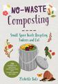 No-Waste Composting: Small-Space Waste Recycling, Indoors and Out. Plus, 10 projects to repurpose household items into compost-m