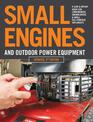 Small Engines and Outdoor Power Equipment, Updated  2nd Edition: A Care & Repair Guide for: Lawn Mowers, Snowblowers & Small Gas