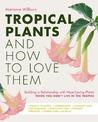 Tropical Plants and How to Love Them: Building a Relationship with Heat-Loving Plants When You Don't Live In The Tropics - Angel