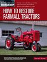 How to Restore Farmall Tractors: - Choosing a tractor and setting up a workshop - Engine, transmission, and PTO rebuilds - Bodyw