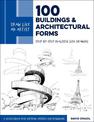 Draw Like an Artist: 100 Buildings and Architectural Forms: Step-by-Step Realistic Line Drawing - A Sourcebook for Aspiring Arti
