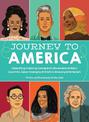 Journey to America: Celebrating Inspiring Immigrants Who Became Brilliant Scientists, Game-Changing Activists & Amazing Entertai