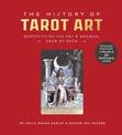 The History of Tarot Art: Demystifying the Art and Arcana, Deck by Deck