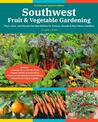 Southwest Fruit & Vegetable Gardening, 2nd Edition: Plant, Grow, and Harvest the Best Edibles for Arizona, Nevada & New Mexico G