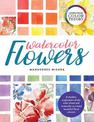 Contemporary Color Theory: Watercolor Flowers: A modern exploration of the color wheel and watercolor to create beautiful floral