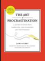 Art of Procastination a Guide to Effective Dawdling, Lollygagging and Postponing