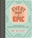 Every Day is Epic: a Guided Journal for Daydreams, Creative Rants and Bright Ideas