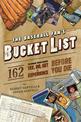 The Baseball Fan's Bucket List: 162 Things You Must Do, See, Get, and Experience Before You Die