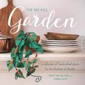 The No-Kill Garden: A Collection of Handcrafted Plants for the Blackest of Thumbs