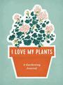 I Love My Plants: A Gardening Journal