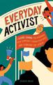 Everyday Activist: A Guided Journal for Engaging Your Community, Finding Your Voice, and Changing the World