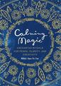 Calming Magic: Enchanted Rituals for Peace, Clarity, and Creativity