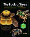 The Book of Bees: Inside the Hives and Lives of Honeybees, Bumblebees, Cuckoo Bees, and Other Busy Buzzers