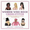 Women Who Rock Cross-Stitch: 30 Powerful Patterns to Unleash Your Inner Icon