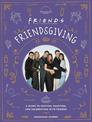 Friendsgiving: The Official Guide to Hosting, Roasting, and Celebrating with Friends