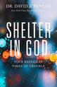 Shelter in God: Your Refuge in Times of Trouble