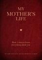 My Mother's Life: Mom, I Want to Know Everything About You - Give to Your Mother to Fill in with Her Memories and Return to You