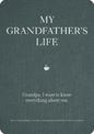 My Grandfather's Life: Grandpa, I want to know everything about you. Give to Your Grandfather to Fill in with His Memories and R