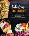Fabulous Food Boards!: Simple & Inspiring Recipe Ideas to Share at Every Gathering: Volume 9