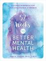52 Weeks to Better Mental Health: A Guided Workbook for Self-Exploration and Growth: Volume 5