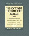 The Don't Sweat the Small Stuff Workbook: Exercises, Questions, and Self-Tests to Help You Keep the Little Things from Taking Ov