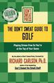 The Don't Sweat Guide to Golf: Playing Stress-Free so You're at the Top of Your Game