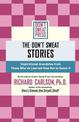 The Don't Sweat Stories: Inspirational Anecdotes from Those Who've Learned How Not to Sweat It