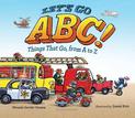 Let's Go Abc!: Things That Go, from A to Z